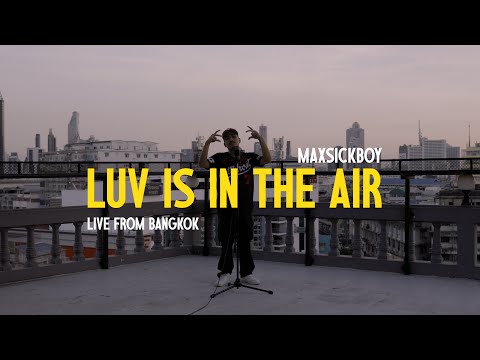 MAXSICKBOY - LOVE IS IN THE AIR [Live Performance]