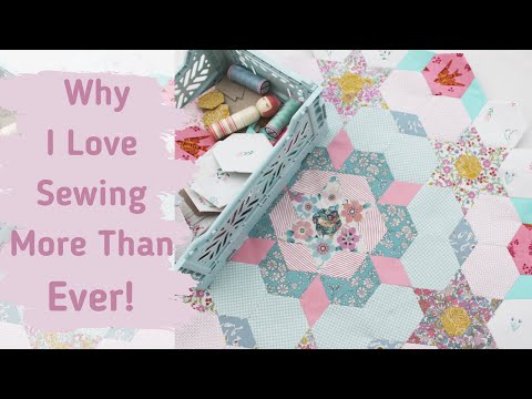 4 Reasons Why I Love Sewing More Than Ever! - Patchwork, Quilting, English Paper Piecing