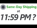 What if you order SAME-DAY SHIPPING at 11:59 PM????