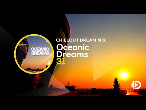Oceanic Dreams 31 - Chillout Dream Mix (By Dreamlab Project)