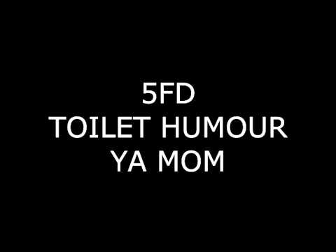5FD - Toilet Humour - YA MOM