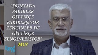 “Fakirler gittikçe fakirleşiyor, zenginler de gittikçe zenginleşiyor” mu?