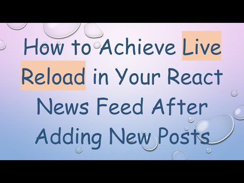 How to Achieve Live Reload in Your React News Feed After Adding New Posts