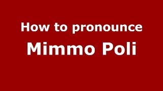 How to pronounce Mimmo Poli