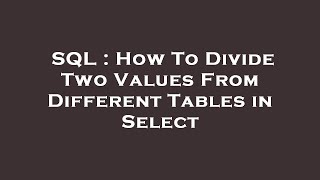 SQL : How To Divide Two Values From Different Tables in Select