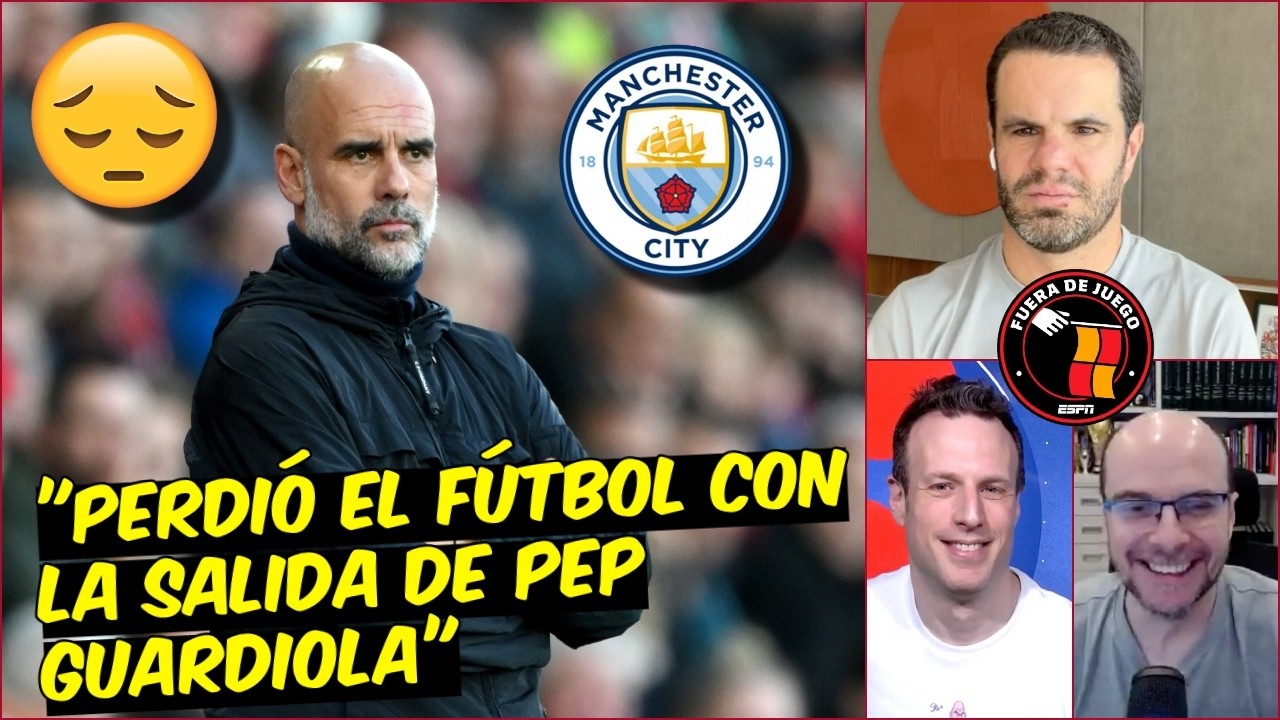 MANCHESTER CITY extrañará MUCHO a PEP GUARDIOLA. NUNCA será el MISMO EQUIPO | Fuera De Juego