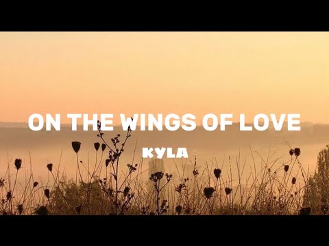 ON THE WINGS OF LOVE - KYLA (LYRICS)