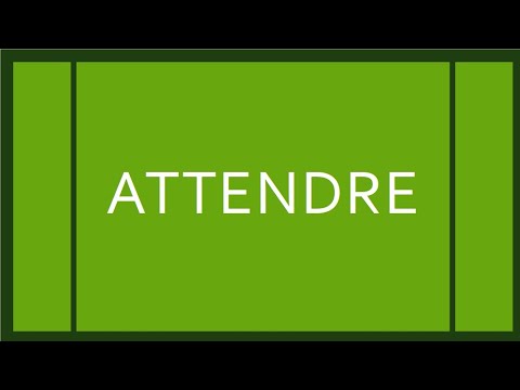 VERBE ATTENDRE - CONJUGAISON - Présent Futur Imparfait Passé composé