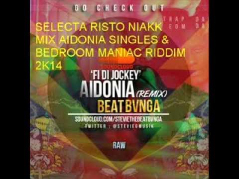 AIDONIA Singles & BEDROOM MANIAC Riddim  Mix S Risto Niakk