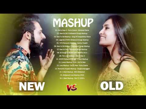 OLD VS NEW BOLLYWOOD MASHUP 2019- New Hindi Songs 2019 Old to New 4-HINDI Romantic Mashup Songs 2019