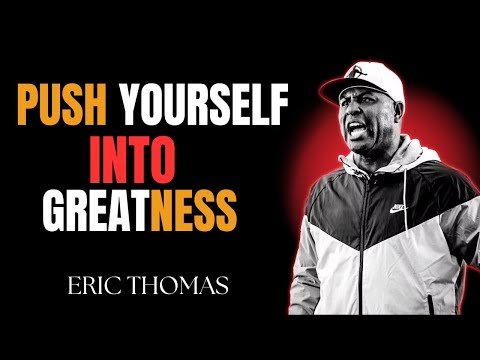 "Push Yourself Into Greatness Motivation Eric Thomas The Speech That Will Change Your Life Forever"