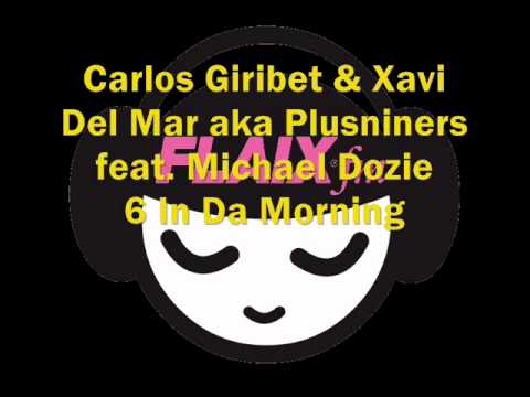 Carlos Giribet & Xavi Del Mar aka Plusniners feat. Michael Dozie - 6 In Da Morning