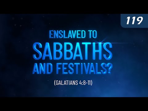 Enslaved to Sabbaths and Festivals? (Galatians 4:8-11)