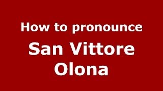 How to pronounce San Vittore Olona