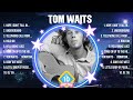 Tom Waits The Best Music Of All Time ️ Full Album ️ Top 10 Hits Collection
