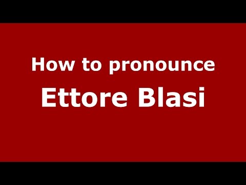 How to pronounce Ettore Blasi (Italian/Italy)  - PronounceNames.com