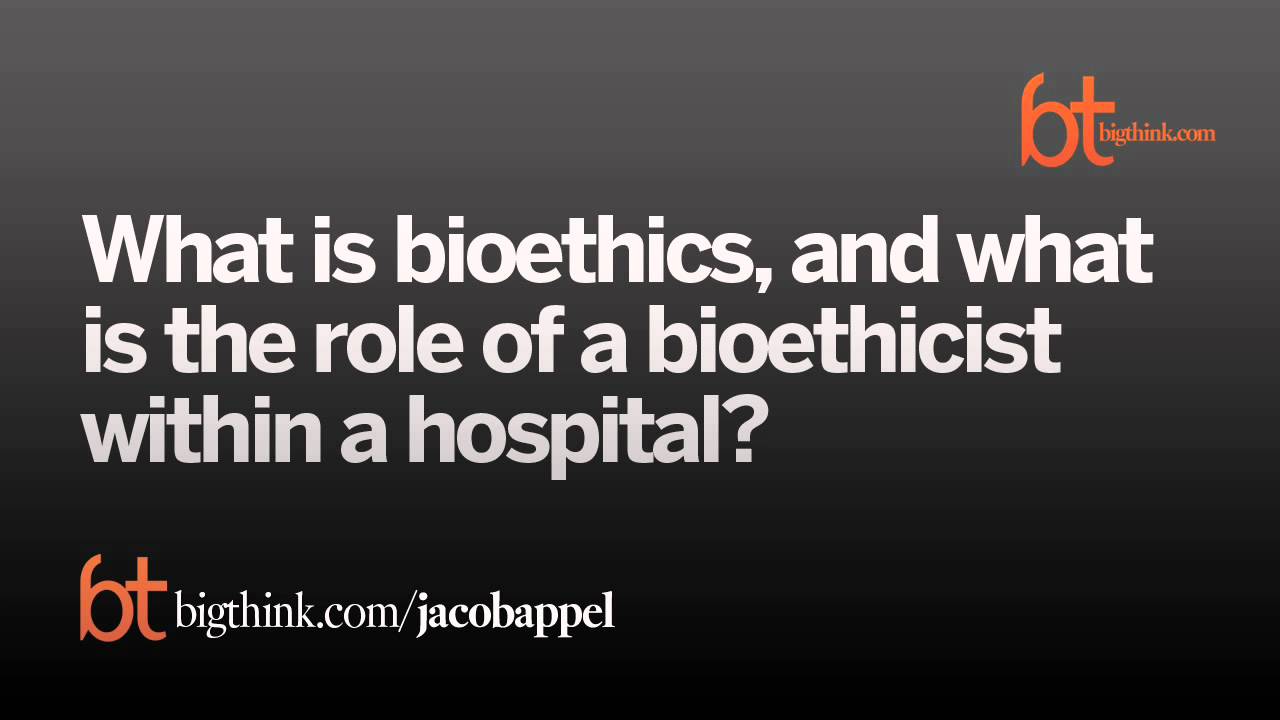What Is Bioethics?  | Jacob M. Appel | Big Think