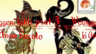 Download lagu Wisanggeni lahir prat 3 Ki Anom Suroto mp3