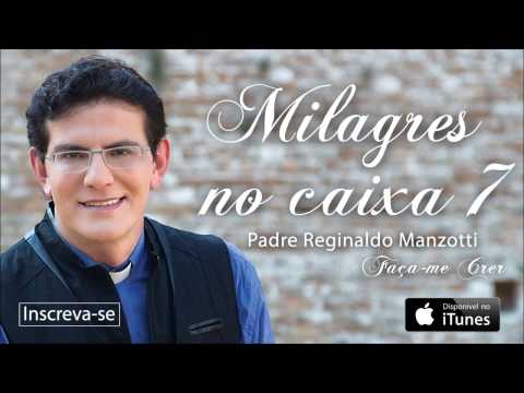 Padre Reginaldo Manzotti - Milagre no Caixa Sete (CD Faça-me Crer)