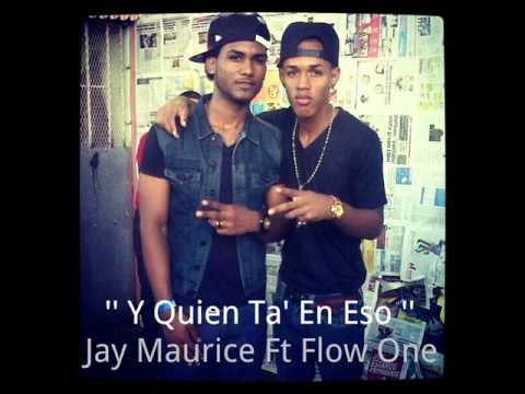 Jay Maurice Ft Flow One (El Jefe) - Y Quien Ta En eso (Prod. By DriloBeats)