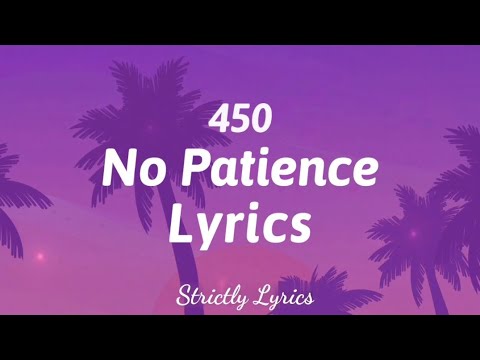 450 - No Patience Lyrics | Strictly Lyrics