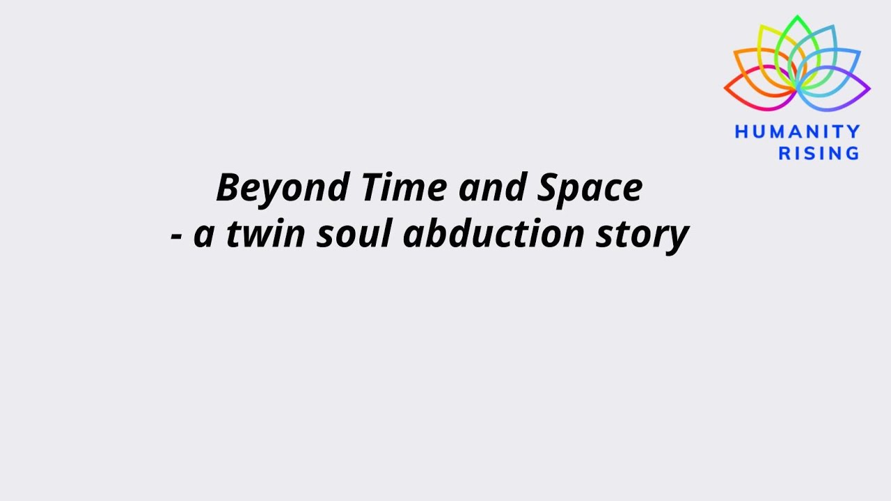 Humanity Rising 1059: Beyond Time and Space- a twin soul abduction story