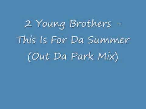 2 Young Brothers - This Is For Da Summer (Out Da Park Mix)