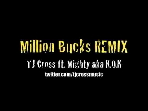 Million Bucks Remix - TJ Cross ft. Mighty 1 aka K.O.K