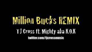 Million Bucks Remix - TJ Cross ft. Mighty 1 aka K.O.K