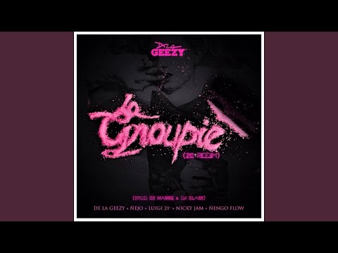 De La Geezy Ft. Ñejo, Luigi 21 plus, Nicky Jam & Ñengo Flow - La Groupie (Remix)