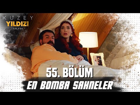 55. Bölüm En Bomba Sahneler💣💣- Kuzey Yıldızı İlk Aşk
