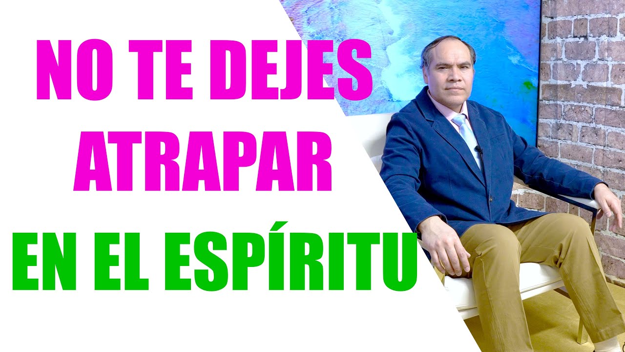 NO TE DEJES ATRAPAR EN EL ESPÍRITU