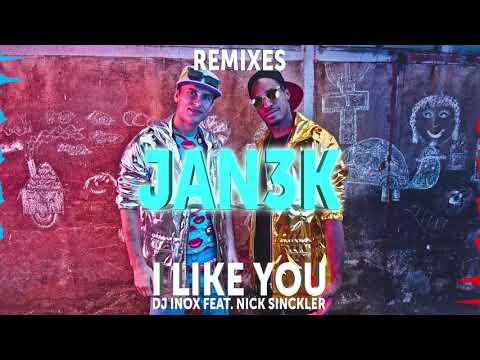DJ Inox feat. Nick Sinckler - I Like You (JAN3K Remix)