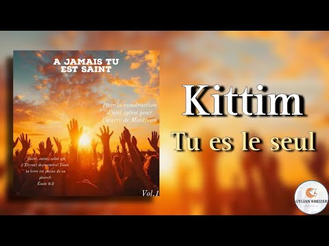 Kittim || Tu Es Le Seul || Cantique 2025 Nouvel Album Disponible