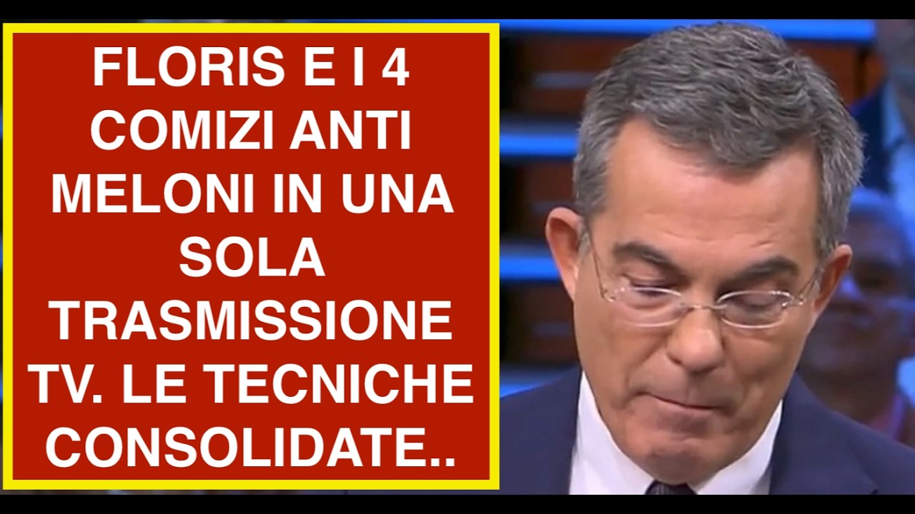 FLORIS E I 4 COMIZI ANTI MELONI IN UNA SOLA TRASMISSIONE TV. LE TECNICHE CONSOLIDATE..