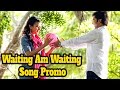 Waiting Am Song Trailer | Naanna Nenu Naa Boyfriends