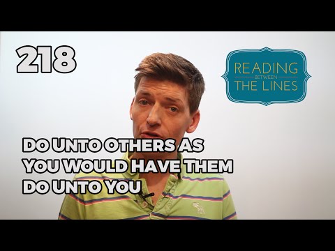 Reading Between the Lines 218 - Do Unto Others As You Would Have Them Do Unto You