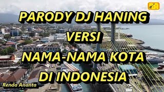 Download lagu Parody DJ Haning Versi Nama Nama Kota di Indonesia... mp3