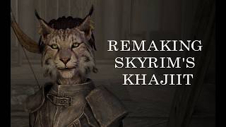 Remaking Skyrim's Khajiit (Update)