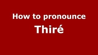 How to pronounce Thiré