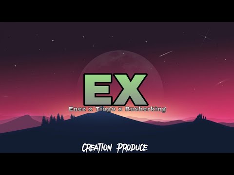 Enez x Tiago x Rusherking - Ex || LETRA