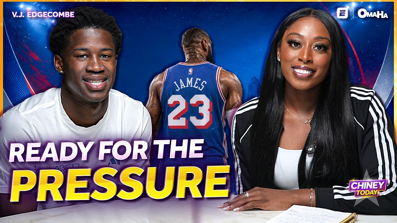 VJ Edgecombe on LeBron Joining the 76ers: “It’s Championship or Bust” | Chiney Today