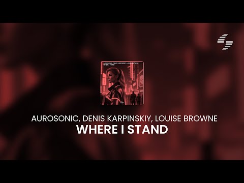 Aurosonic, Denis Karpinskiy, Louise Browne - Where I Stand [Synthbios Records]