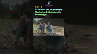 AI Protects the Environment: Monitoring Pollutants with Microscopy! Part 8 #viral #ai #trending