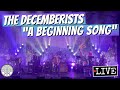 The Decemberists "A Beginning Song" LIVE