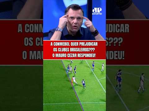 MAURO CEZAR RESPONDE! “A CONMEBOL QUER PREJUDICAR OS CLUBES BRASILEIROS NA LIBERTADORES E SULA?”