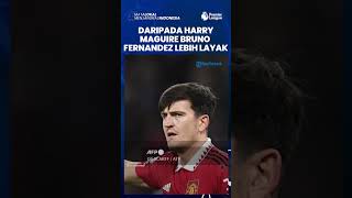 Singgung Peforma Harry Maguire, Bruno Fernandes Disebut Lebih Layak Jadi Kapten Manchester United