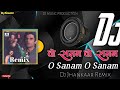 O Sanam O Sanam Romantic Dj Remix