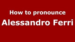 How to pronounce Alessandro Ferri