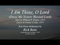I Am Thine, O Lord (Draw Me Nearer Blessed Lord) - Lyrics with Piano